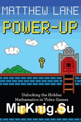Power-Up: Unlocking the Hidden Mathematics in Video Games