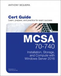 MCSA 70-740 Cert Guide: Installation, Storage, and Compute with Windows Server 2016
