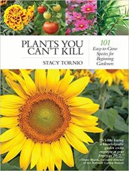 Plants You Can't Kill: 101 Easy-to-Grow Species for Beginning Gardeners