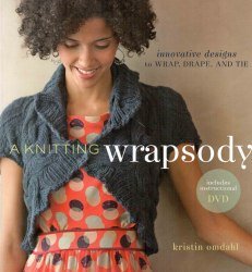 A Knitting Wrapsody: Innovative Designs to Wrap, Drape, and Tie