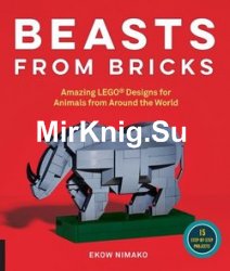 Beasts from Bricks: Amazing LEGO(r) Designs for Animals from Around the World - With 15 Step-by-Step Projects