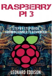Raspberry Pi: Step By Step Guide From Beginner To Advanced