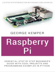 Raspberry Pi: Essential Step by Step Beginner's Guide with Cool Projects And Programming Examples in Python