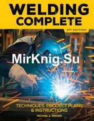 Welding Complete: Techniques, Project Plans & Instructions, 2nd Edition