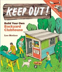 Keep Out!: Build Your Own Backyard Clubhouse: A Step-by-Step Guide