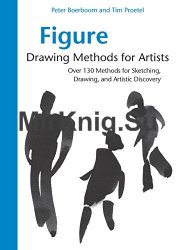 Figure Drawing Methods for Artists: Over 130 Methods for Sketching, Drawing, and Artistic Discovery