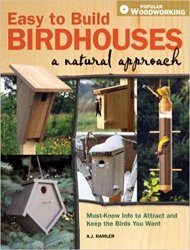 Easy to Build Birdhouses - A Natural Approach: Must Know Info to Attract and Keep the Birds You Want