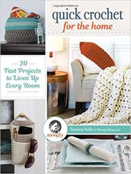Quick Crochet for the Home: 20 Fast Projects to Liven Up Every Room