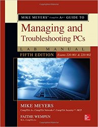 Mike Meyers' CompTIA A+ Guide to Managing and Troubleshooting PCs Lab Manual, Fifth Edition (Exams 220-901 & 220-902
