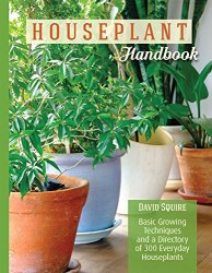 The Houseplant Handbook: Basic Growing Techniques and a Directory of 300 Everyday Houseplants