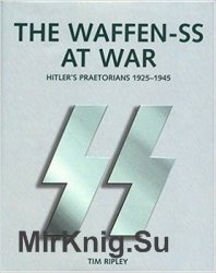 Hitler’s Praetorians: The History of the Waffen-SS 1925-1945