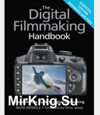 The Digital Filmmaking Handbook : The definitive guide to digital filmmaking