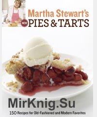 Martha Stewart’s New Pies & Tarts (150 Recipes for Old-Fashioned and Modern Favorites)