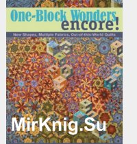 One-Block Wonders Encore!: New Shapes, Multiple Fabrics, Out-Of-This-World Quilts 