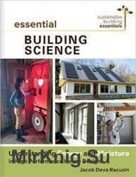 Essential Building Science: Understanding Energy and Moisture in High Performance House Design
