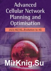 Advanced Cellular Network Planning and Optimisation: 2G/2.5G/3G...Evolution to 4G