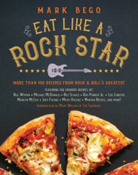 Eat Like a Rock Star: More Than 100 Recipes from Rock ‘n' Roll's Greatest