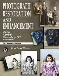 Photograph Restoration and Enhancement 2/E: Using Adobe Photoshop CC 2017