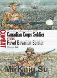 Canadian Corps Soldier vs Royal Bavarian Soldier: Vimy Ridge to Passchendaele 1917 (Osprey Combat 25)