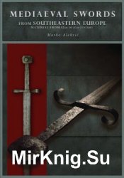 Mediaeval Swords from Southeastern Europe: Material from 12th to 15th century