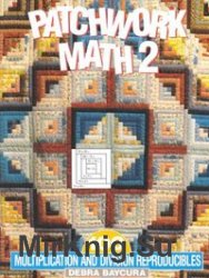 Patchwork Math 2: 100 Multiplication and Division Reproducible