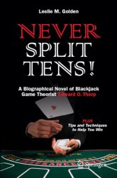Never Split Tens!: A Biographical Novel of Blackjack Game Theorist Edward O. Thorp PLUS Tips and Techniques to Help You Win