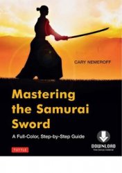 Mastering the Samurai Sword: A Full-Color, Step-by-Step Guide