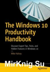 The Windows 10 Productivity Handbook: Discover Expert Tips, Tricks, and Hidden Features in Windows 10