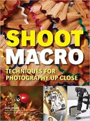 Shoot Macro: Professional Macrophotography Techniques for Exceptional Studio Images