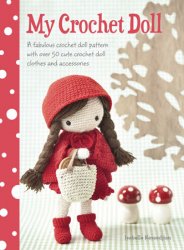 My Crochet Doll: A Fabulous Crochet Doll Pattern with Over 50 Cute Crochet Doll's Clothes & Accessories