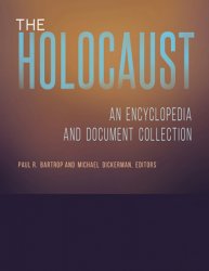 The Holocaust [4 volumes]: An Encyclopedia and Document Collection