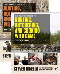 The Complete Guide to Hunting, Butchering, and Cooking Wild Game: Volume 1: Big Game; Volume 2: Small Game and Fow