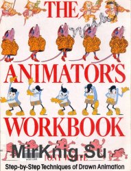 The Animators Workbook. Step-By-Step Techniques of Drawn Animation