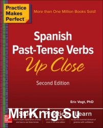 Practice Makes Perfect: Spanish Past-Tense Verbs Up Close, 2nd Edition