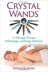 Crystal Wands: For Massage Therapy, Reflexology, and Energy Medicine