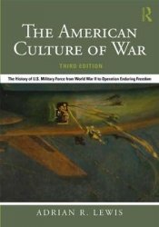 The American Culture of War: The History of U.S. Military Force from World War II to Operation Enduring Freedom, 3rd Edition