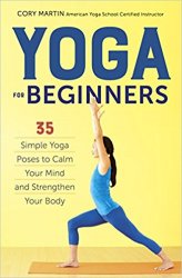 Yoga for Beginners: Simple Yoga Poses to Calm Your Mind and Strengthen Your Body