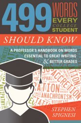499 Words Every College Student Should Know: A Professor's Handbook on Words Essential to Great Writing and Better Grades
