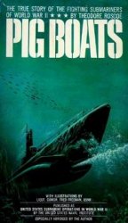 Pig Boats: The True Story of the Fighting Submarines of World War II