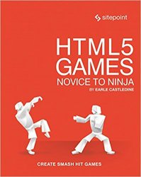 HTML5 Games: Novice to Ninja: Create Smash Hit Games in HTML5