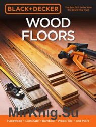 Black & Decker Wood Floors: Hardwood - Laminate - Bamboo - Wood Tile - and More