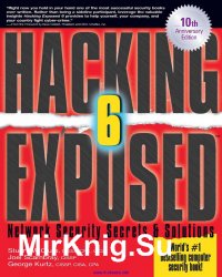 Hacking Exposed 6: Network Security Secrets & Solutions, 10th Annyversary Edition