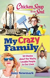 Chicken Soup for the Soul: My Crazy Family: 101 Stories about the Wacky, Lovable People in Our Lives