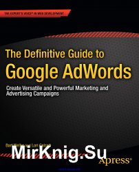 The Definitive Guide to Google AdWords: Create Versatile and Powerful Marketing and Advertising Campaigns