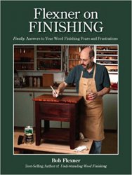 Flexner on Finishing: Finally - Answers to Your Wood Finishing Fears & Frustrations