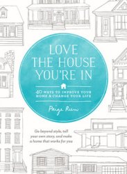 Love the House You're In: 40 Ways to Improve Your Home and Change Your Life