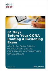 31 Days Before Your CCNA Routing & Switching Exam: A Day-By-Day Review Guide for the ICND1/CCENT (100-105), ICND2 (200-105), and CCNA (200-125) Certif