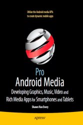 Pro Android Media: Developing Graphics, Music, Video and Rich Media Apps for Smartphones and Tablets (+code)