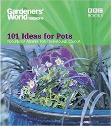 Gardeners World: 101 Ideas for Pots: Foolproof Recipes for Year-round Colour