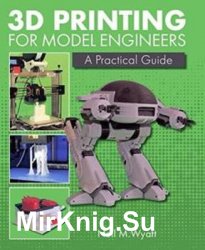 3D Printing for Model Engineers: A Practical Guide